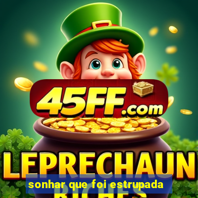 sonhar que foi estrupada